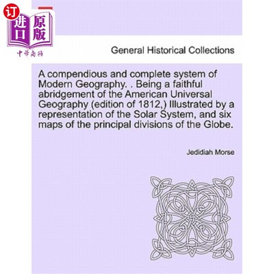 海外直订A Compendious and Complete System of Modern Geography. . Being a Faithful Abridg 简明而完整的现代地理学体系
