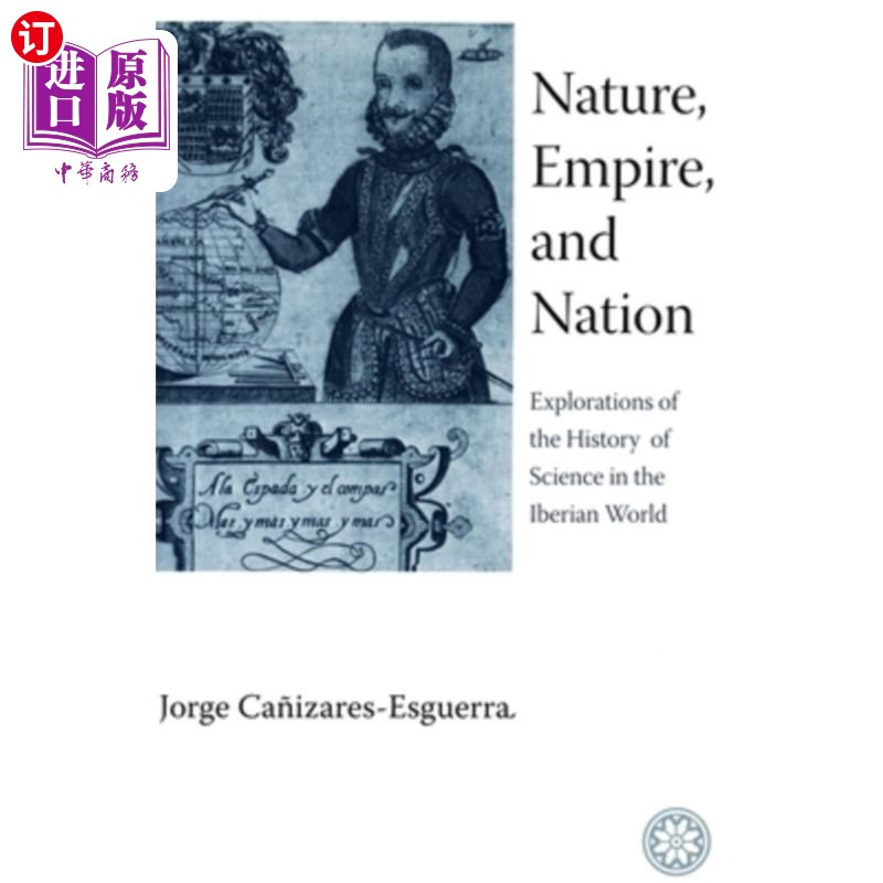 海外直订Nature, Empire, and Nation: Explorations of the History of Science in the Iberia 《自然、帝国与民族:伊比利