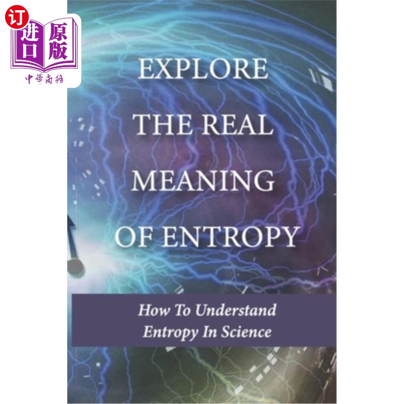 海外直订Explore The Real Meaning Of Entropy: How To Understand Entropy In Science: Simpl 探索熵的真正含义:在科学中