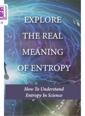 海外直订Explore The Real Meaning Of Entropy: How To Understand Entropy In Science: Simpl 探索熵的真正含义:在科学中