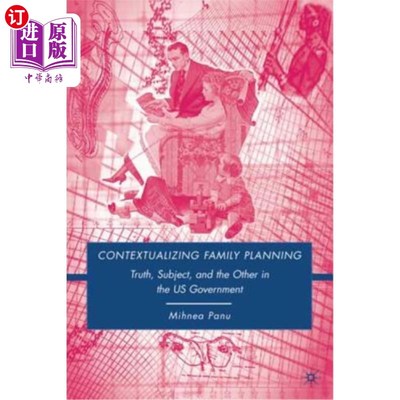 海外直订Contextualizing Family Planning: Truth, Subject, and the Other in the U.S. Gover 计划生育的背景:美国政府的