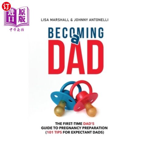 海外直订Becoming a Dad: The First-Time Dad's Guide to Pregnancy Preparation (101 Tips Fo 成为爸爸：头一次爸爸怀孕准