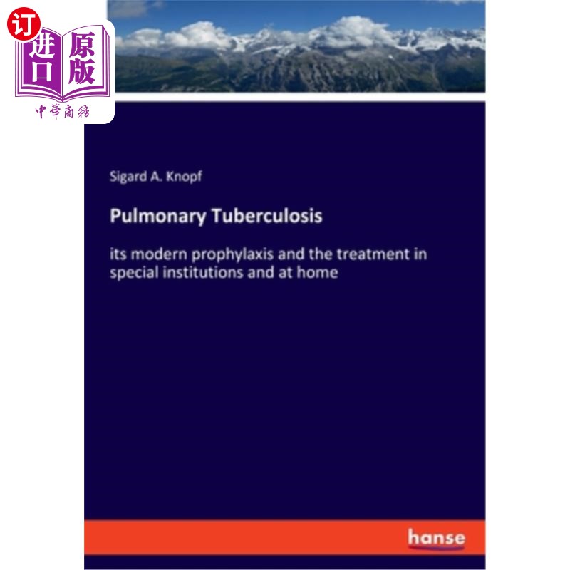 海外直订Pulmonary Tuberculosis: its modern prophylaxis and the treatment in special inst 肺结核：特殊机构和家庭的现