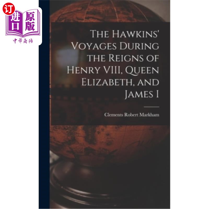 海外直订The Hawkins' Voyages During the Reigns of Henry VIII, Queen Elizabeth, and James 霍金斯号在亨利八世、伊丽莎
