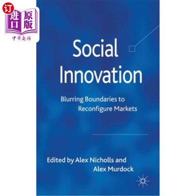海外直订Social Innovation: Blurring Boundaries to Reconfigure Markets 社会创新：模糊界限以重新配置市场