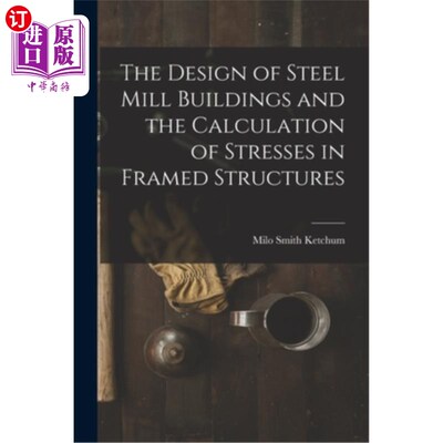 海外直订The Design of Steel Mill Buildings and the Calculation of Stresses in Framed Str 钢厂建筑设计及框架结构应力