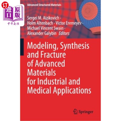 海外直订Modeling, Synthesis and Fracture of Advanced Materials for Industrial and Medica 工业和医疗应用先进材料的建