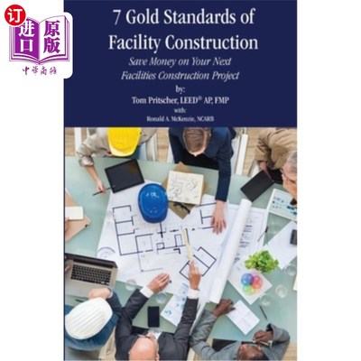海外直订7 Gold Standards of Facility Construction: Save Money on Your Next Facilities Co 设施建设的7个黄金标准:为你