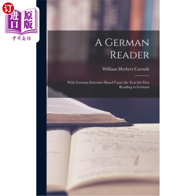 海外直订A German Reader: With German Exercises Based Upon the Text for First Reading in  一个德语读者:基于文本的德