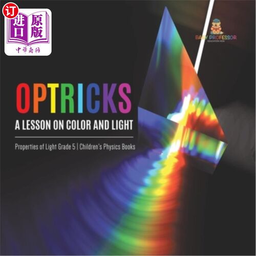海外直订Optricks: A Lesson on Color and Light Properties of Light Grade 5 Children's Phy Optricks：关