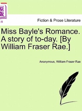 海外直订Miss Bayle's Romance. a Story of To-Day. [By William Fraser Rae.] 贝勒小姐的浪漫。今天的故事。[作者：威廉·