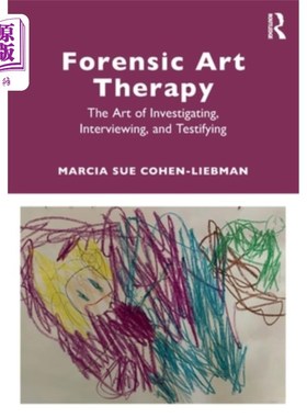 海外直订Forensic Art Therapy: The Art of Investigating, Interviewing, and Testifying 法医艺术疗法:调查、访谈和作证