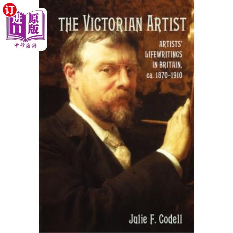 海外直订The Victorian Artist: Artists' Life Writings in Britain, C.1870-1910 维多利亚时代的艺术家:1870-1910年英国艺
