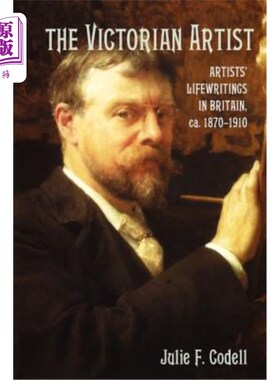 海外直订The Victorian Artist: Artists' Life Writings in Britain, C.1870-1910 维多利亚时代的艺术家:1870-1910年英国艺