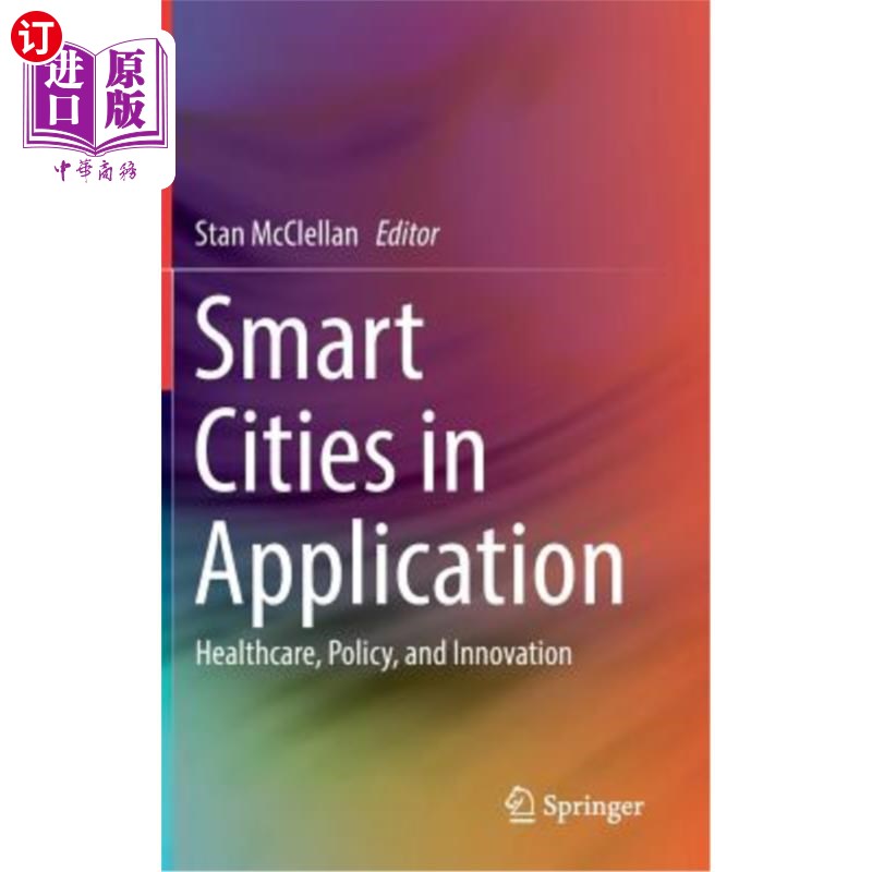 海外直订Smart Cities in Application: Healthcare, Policy, and Innovation 智慧城市的应用:医疗保健、政策和创新