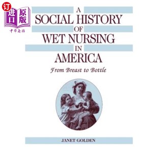 America Social Nursing 海外直订医药图书A From Bottle History 美国母乳喂养社会史 Wet Breast