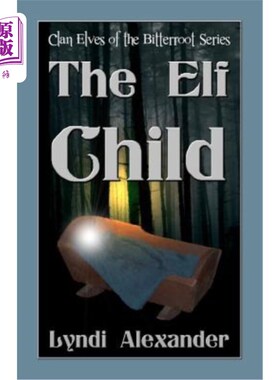 海外直订The Elf Child: Clan Elves of the Bitterroot Series 精灵之子:苦根族精灵系列