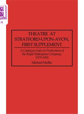 海外直订Theatre at Stratford-Upon-Avon, First Supplement: A Catalogue-Index to Productio 埃文河畔斯特拉特福德剧院，