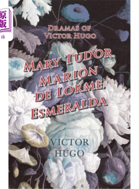 海外直订Dramas of Victor Hugo: Mary Tudor, Marion de Lorme, Esmeralda 维克多·雨果的戏剧:玛丽·都铎，玛丽·德·洛尔梅，