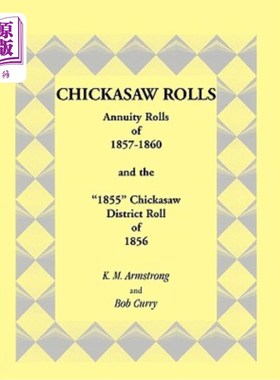 海外直订Chickasaw Rolls: Annuity Rolls of 1857-1860 & the 1855 Chickasaw District Roll o Chickasaw名