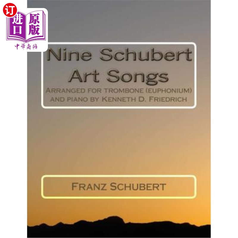 海外直订Nine Schubert Art Songs: Arranged for Trombone (Euphonium) and Piano by Kenneth  九首舒伯特艺术歌曲：由肯尼
