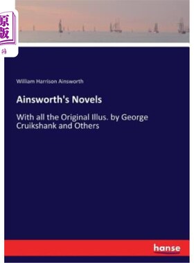 海外直订Ainsworth's Novels: With all the Original Illus. by George Cruikshank and Others 安斯沃思的小说