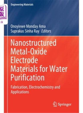 海外直订Nanostructured Metal-Oxide Electrode Materials for Water Purification: Fabricati 水净化用纳米结构金属氧化物