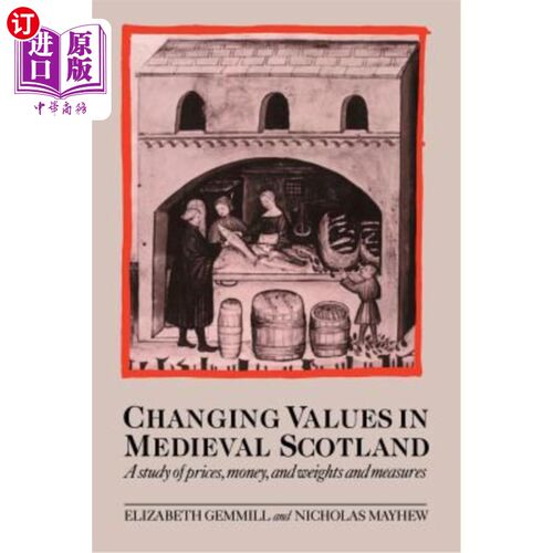海外直订Changing Values in Medieval Scotland: A Study of Prices, Money, and Weights and  中世纪苏格兰价值观的变化：