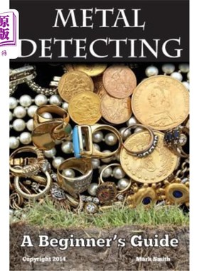海外直订Metal Detecting: A Beginner's Guide: to Mastering the Greatest Hobby In the Worl 金属探测：初学者指南：掌握