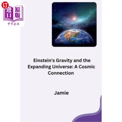 海外直订Einstein's Gravity and the Expanding Universe: A Cosmic Connection 爱因斯坦的引力和膨胀的宇宙：宇宙的联系
