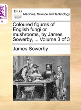 海外直订医药图书Coloured Figures of English Fungi or Mushrooms, by James Sowerby, ... Volume 3 o 《英国真菌或蘑菇的