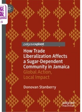 海外直订How Trade Liberalization Affects a Sugar Dependent Community in Jamaica: Global  贸易自由化如何影响牙买加食