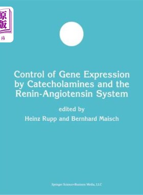 海外直订医药图书Control of Gene Expression by Catecholamines and the Renin-Angiotensin System 儿茶酚胺和肾素-血管紧