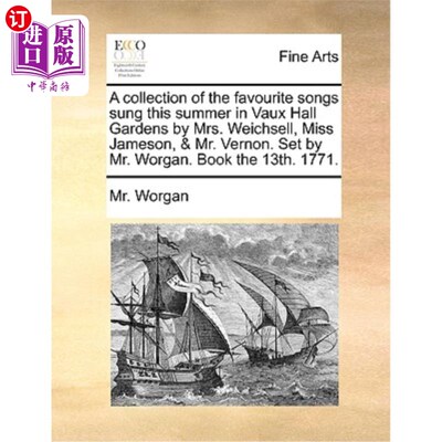 海外直订A Collection of the Favourite Songs Sung This Summer in Vaux Hall Gardens by Mrs 韦克塞尔夫人、詹姆森小姐和