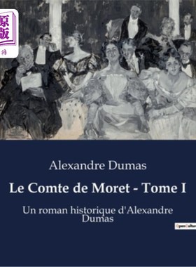 海外直订法语 Le Comte de Moret - Tome I: Un roman historique d'Alexandre Dumas 莫雷伯爵 - 多美一世：大仲马的罗马历