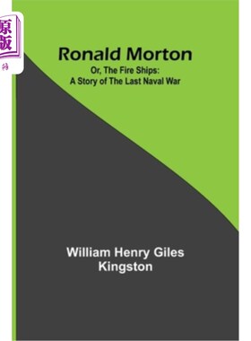 海外直订Ronald Morton; Or, the Fire Ships: A Story of the Last Naval War 罗纳德·莫顿;《五艘船：最后一次海战的故事