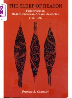 海外直订The Sleep of Reason: Primitivism in Modern European Art and Aesthetics, 1725-190 理性的睡眠：现代欧洲艺术和美学