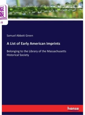 海外直订A List of Early American Imprints: Belonging to the Library of the Massachusetts 早期美国印记清单:属于马萨