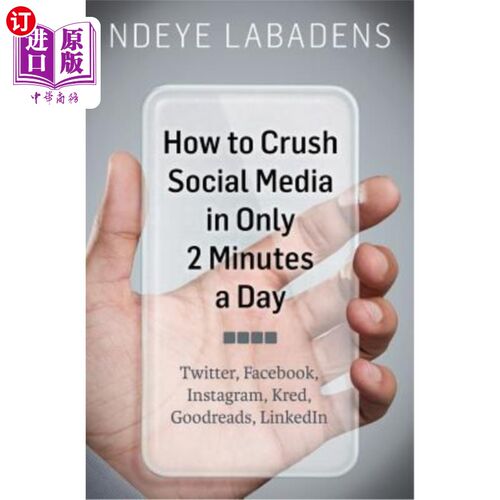 海外直订How to Crush Social Media in Only 2 Minutes a Day: Twitter, Facebook, Instagram, 如何在每天2分钟内摧毁社交