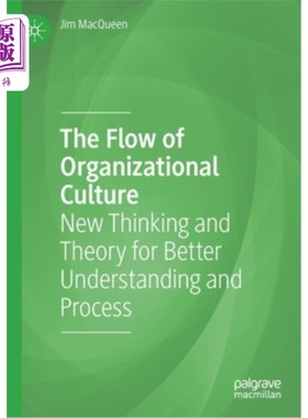 海外直订The Flow of Organizational Culture: New Thinking and Theory for Better Understan 组织文化的流动:更好理解和
