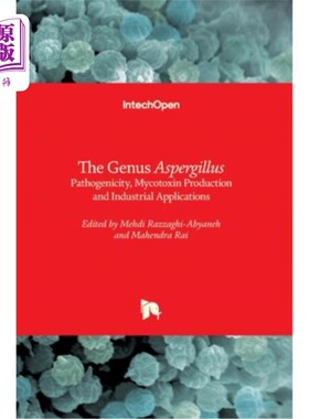 海外直订The Genus Aspergillus: Pathogenicity, Mycotoxin Production and Industrial Applic 曲霉菌属:致病性、霉菌毒素