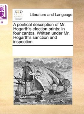 海外直订A Poetical Description of Mr. Hogarth's Election Prints: In Four Cantos. Written 贺加斯先生选举版画的诗性描