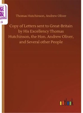 海外直订Copy of Letters Sent to Great-Britain by His Excellency Thomas Hutchinson, the H 托马斯·哈钦森阁下致英国的