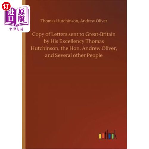 海外直订Copy of Letters Sent to Great-Britain by His Excellency Thomas Hutchinson, the H 托马斯·哈钦森阁下致英国的
