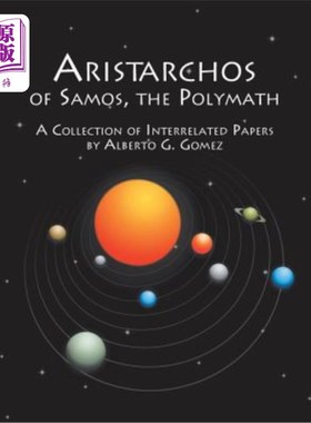 海外直订Aristarchos of Samos, the Polymath: A Collection of Interrelated Papers 萨摩斯的阿里斯塔乔斯，博学多才:相关