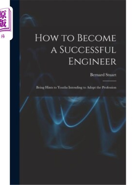 海外直订How to Become a Successful Engineer: Being Hints to Youths Intending to Adopt th 如何成为一名成功的工程师: