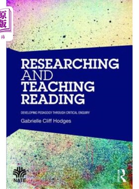 海外直订Researching and Teaching Reading: Developing Pedagogy Through Critical Enquiry 阅读研究与教学：通过批判性探究发