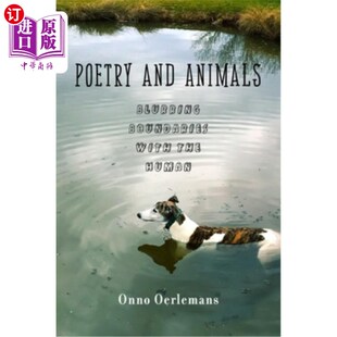 海外直订Poetry and Animals: Blurring the Boundaries with the Human 诗歌与动物:模糊与人的界限