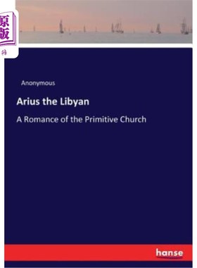 海外直订Arius the Libyan: A Romance of the Primitive Church 利比亚人艾利乌:原始教堂传奇