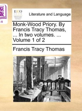 海外直订Monk-Wood Priory. by Francis Tracy Thomas, ... in Two Volumes. ... Volume 1 of 2 Monk-Wood修